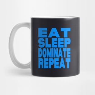 Eat sleep dominate repeat Mug